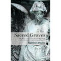 Sacred Groves: Or, How a Cemetery Saved My Soul - Paperback