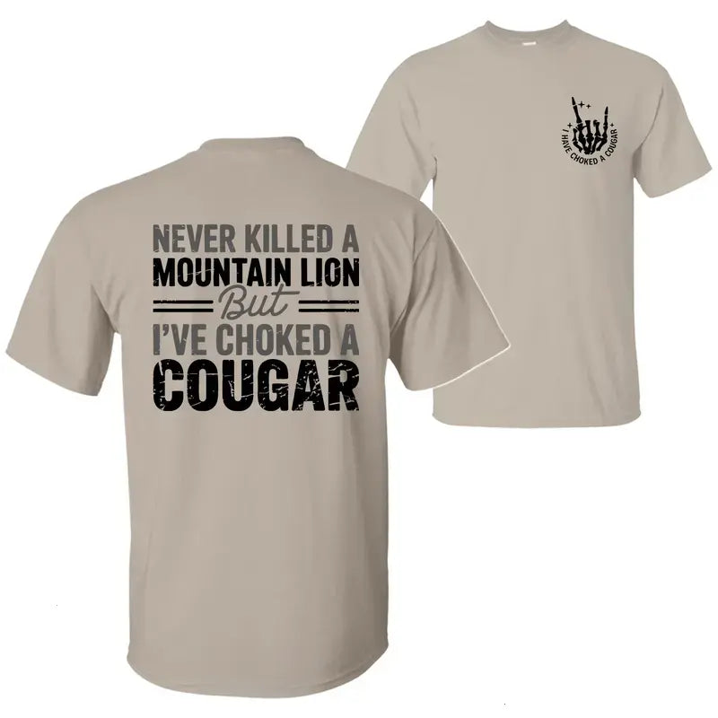 Never Killed a Mountain Lion But Choked a Cougar T-Shirt – Funny Quote Graphic Tee Unisex Cotton