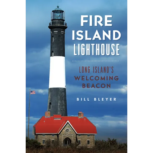 Fire Island Lighthouse: Long Island's Welcoming Beacon - Paperback