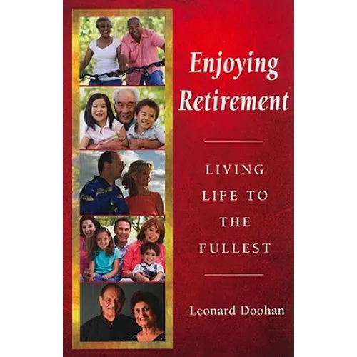 Enjoying Retirement: Living Life to the Fullest - Paperback