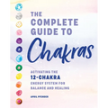 The Complete Guide to Chakras: Activating the 12-Chakra Energy System for Balance and Healing - Paperback