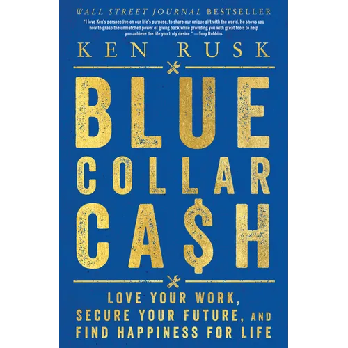 Blue-Collar Cash: Love Your Work, Secure Your Future, and Find Happiness for Life - Hardcover