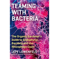 Teaming with Bacteria: The Organic Gardener's Guide to Endophytic Bacteria and the Rhizophagy Cycle - Hardcover