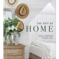 The Gift of Home: Beauty and Inspiration to Make Every Space a Special Place - Hardcover