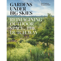Gardens Under Big Skies: Reimagining Outdoor Space, the Dutch Way - Hardcover