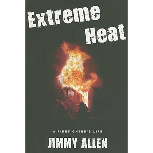 Extreme Heat: A Firefighter's Life - Paperback