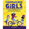 Empowered Girls: Activities and Affirmations for Empowering Strong, Confident Girls - Paperback