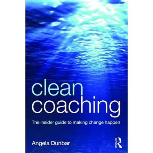 Clean Coaching: The Insider Guide to Making Change Happen - Paperback