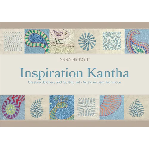 Inspiration Kantha: Creative Stitchery and Quilting with Asia's Ancient Technique - Hardcover