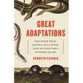 Great Adaptations: Star-Nosed Moles, Electric Eels, and Other Tales of Evolution's Mysteries Solved - Paperback