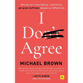 I Don't Agree: Why we can't stop fighting - and how to get great stuff done despite our differences - Paperback