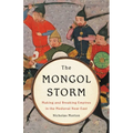 The Mongol Storm: Making and Breaking Empires in the Medieval Near East - Hardcover