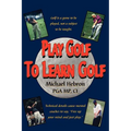 Play Golf to Learn Golf - Paperback