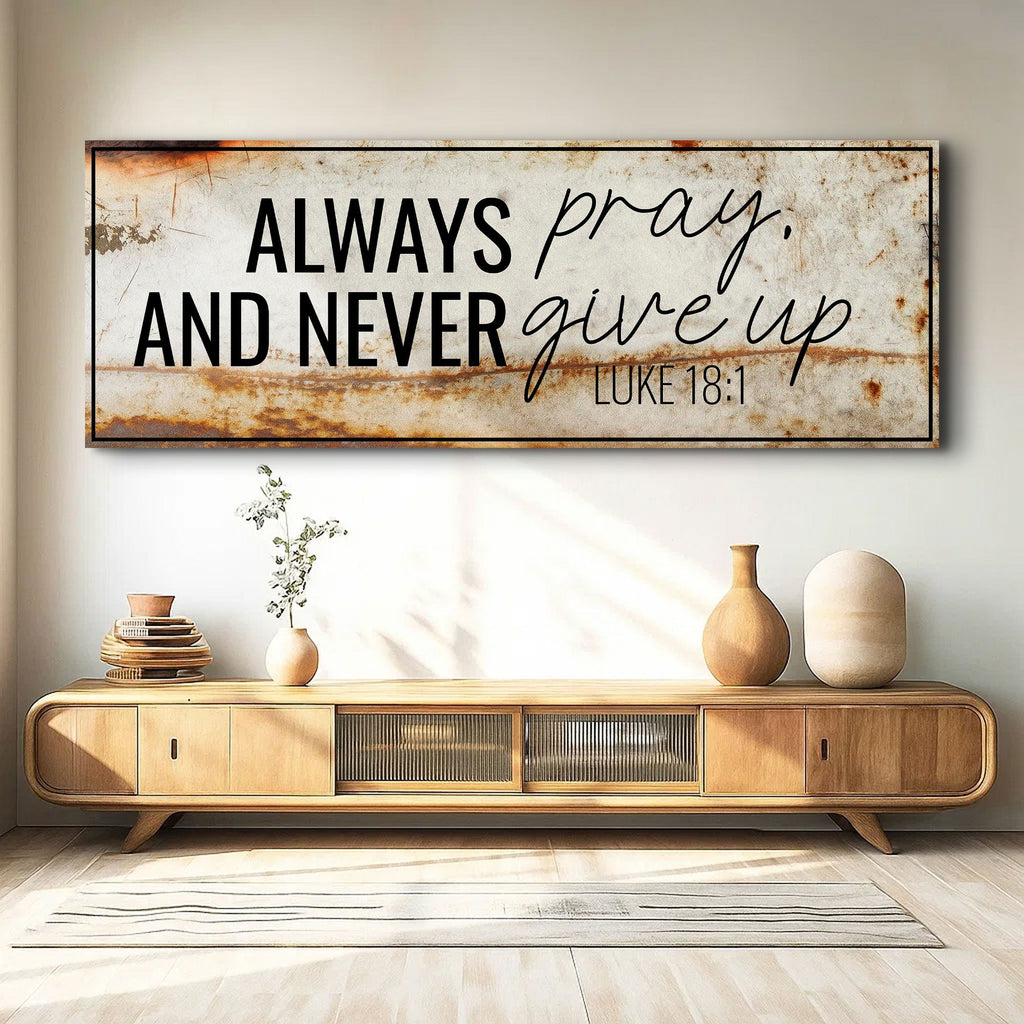 Always Pray And Never Give Up - Luke 18:1 Faith Sign III