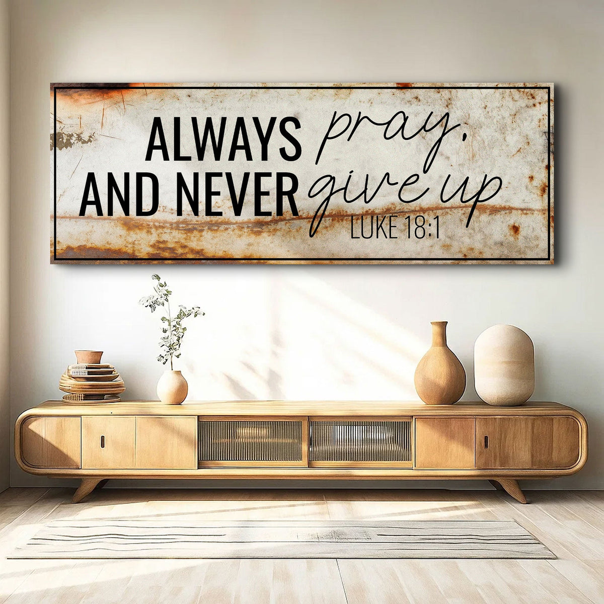 Always Pray And Never Give Up - Luke 18:1 Faith Sign III