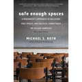 Safe Enough Spaces: A Pragmatist's Approach to Inclusion, Free Speech, and Political Correctness on College Campuses - Paperback