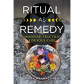 Ritual as Remedy: Embodied Practices for Soul Care - Paperback
