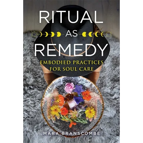 Ritual as Remedy: Embodied Practices for Soul Care - Paperback