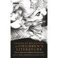 Classical Reception and Children's Literature: Greece, Rome and Childhood Transformation - Paperback