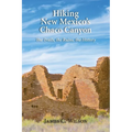 Hiking New Mexico's Chaco Canyon: The Trails, the Ruins, the History - Paperback