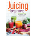 Juicing for Beginners: The Essential Guide to Juicing Recipes and Juicing for Weight Loss - Paperback
