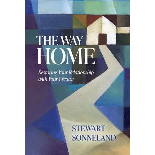 The Way Home: Restoring Your Relationship with Your Creator - Hardcover