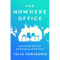 The Nowhere Office: Reinventing Work and the Workplace of the Future - Hardcover