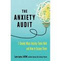 The Anxiety Audit: Seven Sneaky Ways Anxiety Takes Hold and How to Escape Them - Paperback