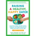 Raising a Healthy, Happy Eater: A Parent's Handbook, Second Edition: Avoid Picky Eating, Identify Feeding Problems, and Inspire Adventurous Eating, fr - Paperback