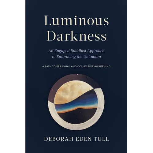 Luminous Darkness: An Engaged Buddhist Approach to Embracing the Unknown - Paperback