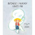 Because I Already Loved You - Hardcover
