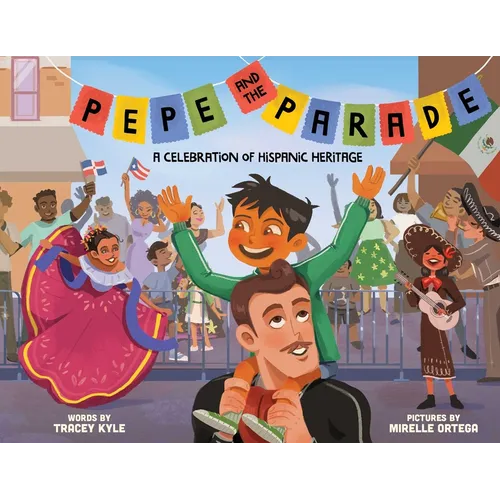 Pepe and the Parade: A Celebration of Hispanic Heritage - Hardcover