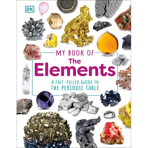 My Book of the Elements: A Fact-Filled Guide to the Periodic Table - Hardcover