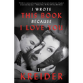 I Wrote This Book Because I Love You: Essays - Paperback