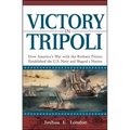 Victory in Tripoli: How America's War with the Barbary Pirates Established the U.S. Navy and Shaped a Nation - Paperback