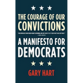 The Courage of Our Convictions: A Manifesto for Democrats - Paperback