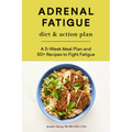 Adrenal Fatigue Diet & Action Plan: A 5-Week Meal Plan and 50+ Recipes to Fight Fatigue - Paperback