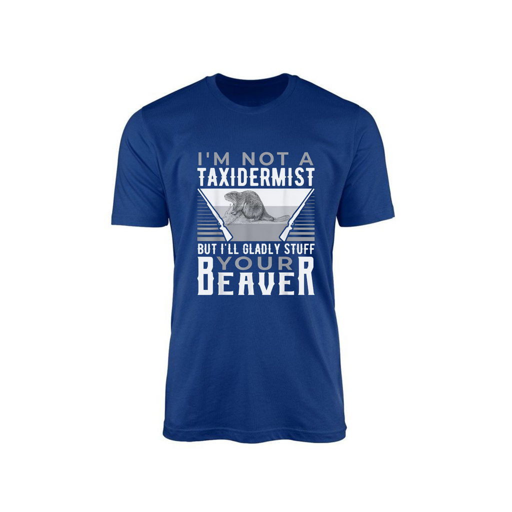 Funny Taxidermist Hunter T-Shirt - Sarcastic Quote Tee, Made in USA