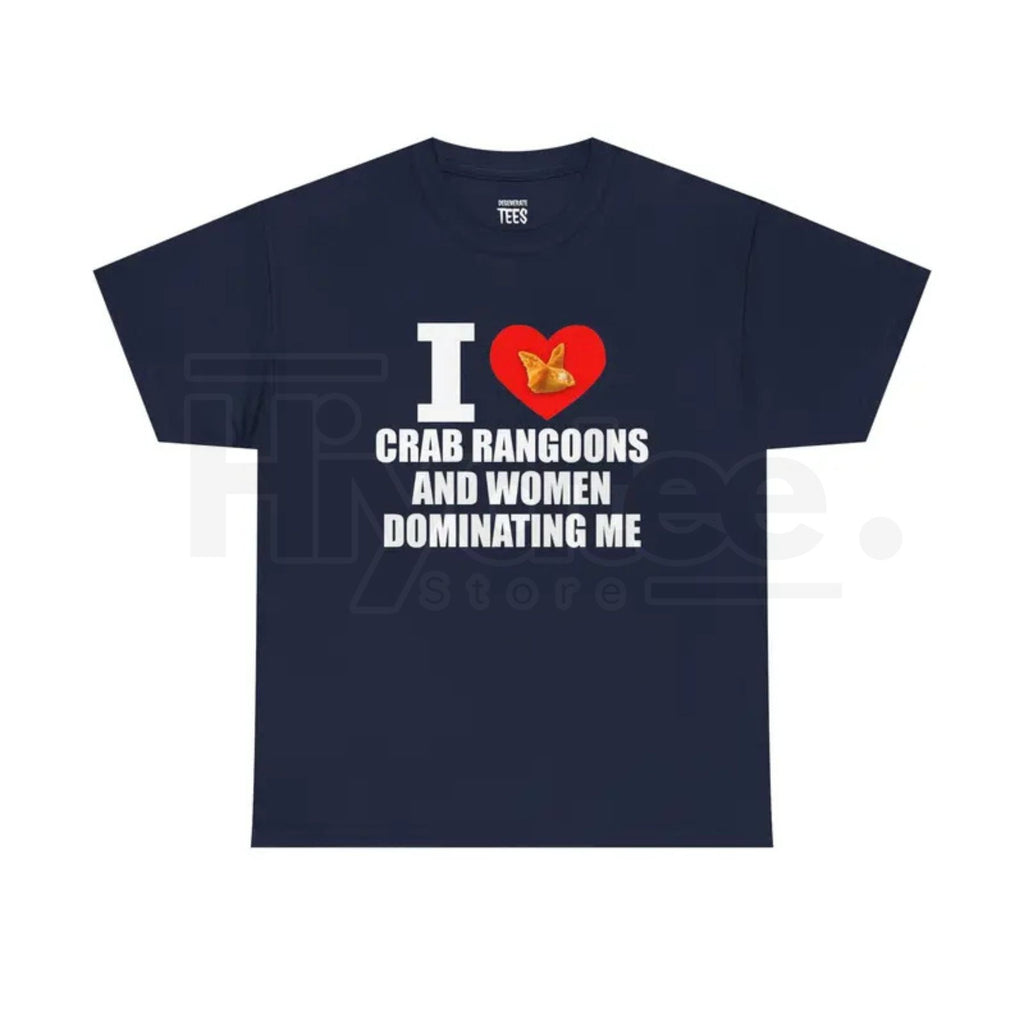 "I Heart Crab Rangoons And Women Dominating Me" Shirt – Funny Rangoon Meme Unisex Cotton Tee