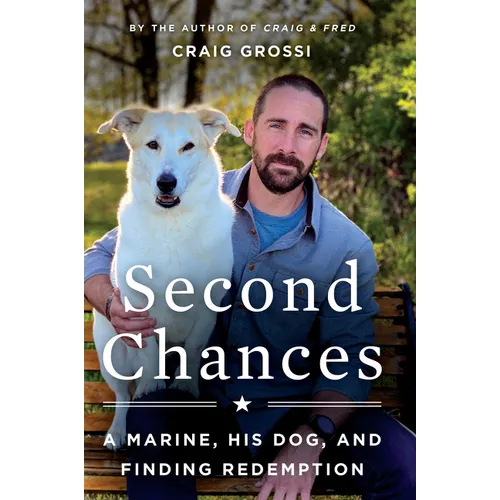 Second Chances: A Marine, His Dog, and Finding Redemption - Paperback