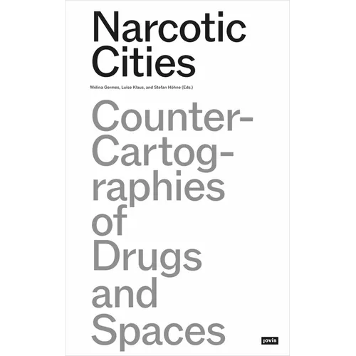 Narcotic Cities: Counter-Cartographies of Drugs and Spaces - Paperback
