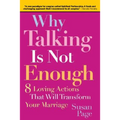 Why Talking Is Not Enough: Eight Loving Actions That Will Transform Your Marriage - Paperback