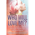 Who Will Love Me?: A Holistic Approach to Building Meaningful Relationships After Sexual Assault - Paperback