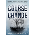 Course Change: The Whaleship Stonington in the Mexican-American War - Hardcover