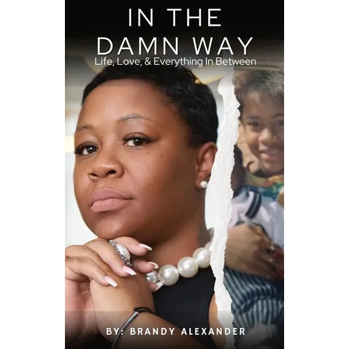 In The Damn Way: Life, Love, & Everything In Between - Hardcover