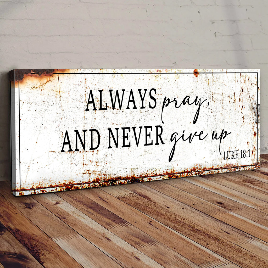 Always Pray And Never Give Up - Luke 18:1 Faith Sign