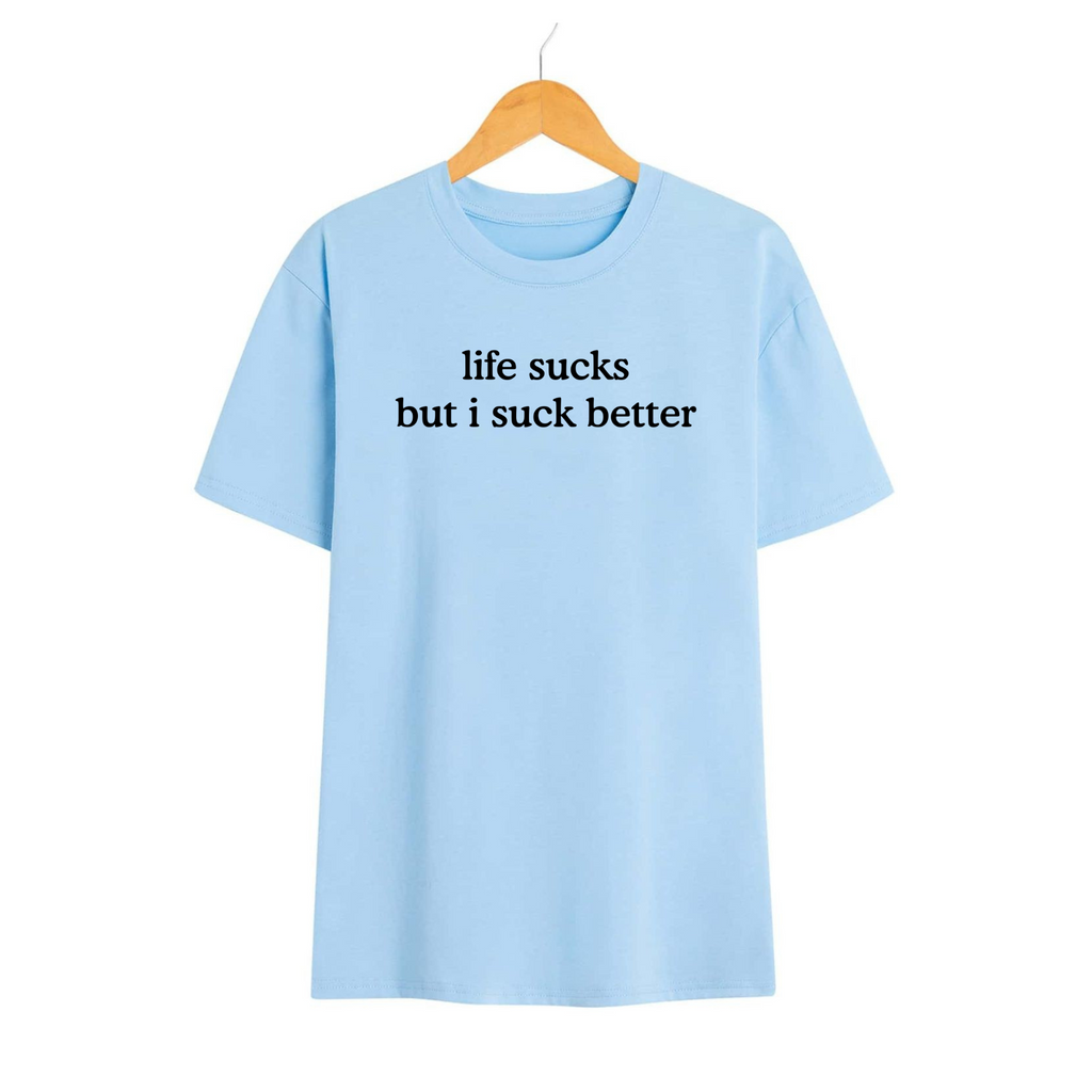 "Life Sucks But I Suck Better" T-Shirt – Funny Sarcastic Graphic Tee