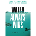 Water Always Wins: Thriving in an Age of Drought and Deluge - Hardcover