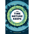 The Time Nature Keeps: A Visual Guide to the Cycles and Time Spans of the Natural World - Hardcover