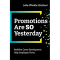 Promotions Are So Yesterday: Redefine Career Development. Help Employees Thrive. - Paperback